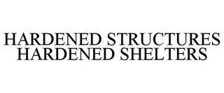 HARDENED STRUCTURES HARDENED SHELTERS