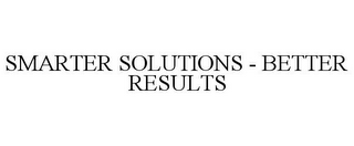 SMARTER SOLUTIONS - BETTER RESULTS