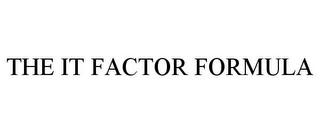 THE IT FACTOR FORMULA