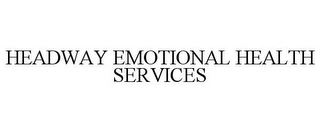 HEADWAY EMOTIONAL HEALTH SERVICES