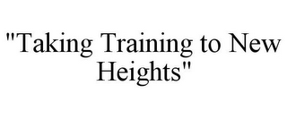 "TAKING TRAINING TO NEW HEIGHTS"