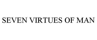 SEVEN VIRTUES OF MAN