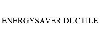 ENERGYSAVER DUCTILE