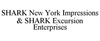 SHARK NEW YORK IMPRESSIONS & SHARK EXCURSION ENTERPRISES