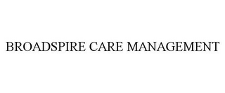 BROADSPIRE CARE MANAGEMENT