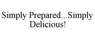 SIMPLY PREPARED...SIMPLY DELICIOUS!