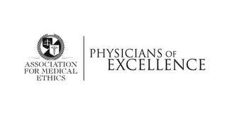 ASSOCIATION FOR MEDICAL ETHICS PHYSICIANS OF EXCELLENCE