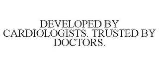 DEVELOPED BY CARDIOLOGISTS. TRUSTED BY DOCTORS.