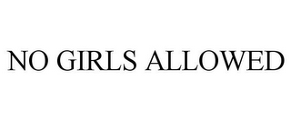 NO GIRLS ALLOWED