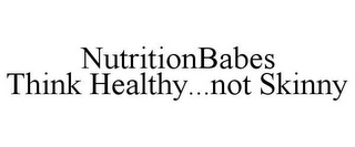 NUTRITIONBABES THINK HEALTHY...NOT SKINNY