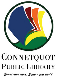 CONNETQUOT PUBLIC LIBRARY ENRICH YOUR MIND, EXPLORE YOUR WORLD