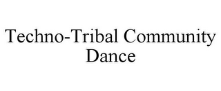 TECHNO-TRIBAL COMMUNITY DANCE