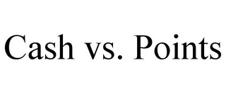 CASH VS. POINTS