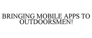 BRINGING MOBILE APPS TO OUTDOORSMEN!