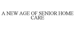 A NEW AGE OF SENIOR HOME CARE