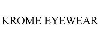KROME EYEWEAR
