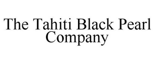 THE TAHITI BLACK PEARL COMPANY