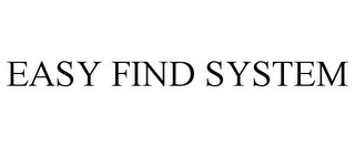 EASY FIND SYSTEM