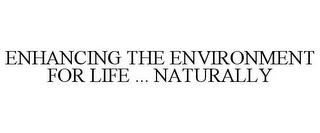 ENHANCING THE ENVIRONMENT FOR LIFE ... NATURALLY