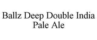 BALLZ DEEP DOUBLE INDIA PALE ALE