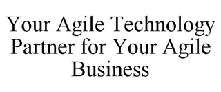 YOUR AGILE TECHNOLOGY PARTNER FOR YOUR AGILE BUSINESS