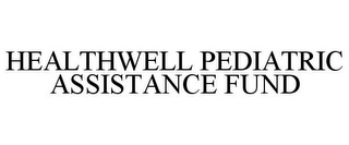 HEALTHWELL PEDIATRIC ASSISTANCE FUND