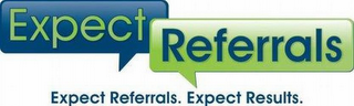 EXPECT REFERRALS EXPECT REFERRALS. EXPECT RESULTS.