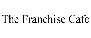 THE FRANCHISE CAFE