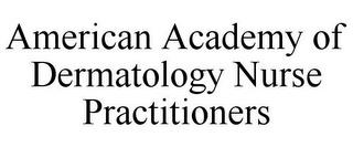 AMERICAN ACADEMY OF DERMATOLOGY NURSE PRACTITIONERS