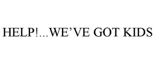 HELP!...WE'VE GOT KIDS