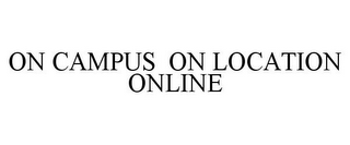 ON CAMPUS ON LOCATION ONLINE