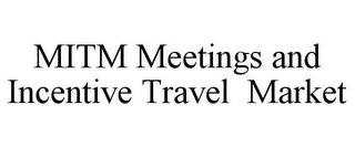 MITM MEETINGS AND INCENTIVE TRAVEL MARKET