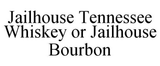 JAILHOUSE TENNESSEE WHISKEY OR JAILHOUSE BOURBON