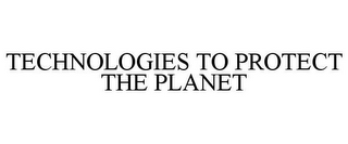 TECHNOLOGIES TO PROTECT THE PLANET