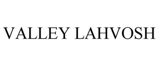 VALLEY LAHVOSH