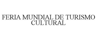 FERIA MUNDIAL DE TURISMO CULTURAL