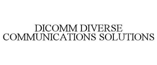 DICOMM DIVERSE COMMUNICATIONS SOLUTIONS