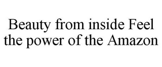 BEAUTY FROM INSIDE FEEL THE POWER OF THE AMAZON