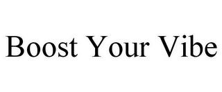BOOST YOUR VIBE