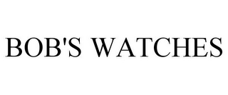 BOB'S WATCHES