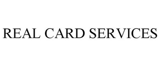 REAL CARD SERVICES