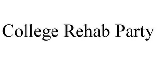 COLLEGE REHAB PARTY