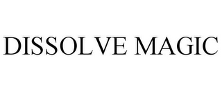 DISSOLVE MAGIC