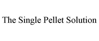 THE SINGLE PELLET SOLUTION