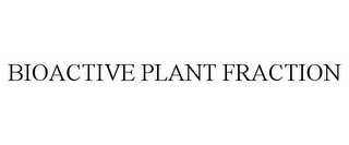 BIOACTIVE PLANT FRACTION