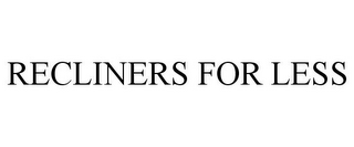 RECLINERS FOR LESS