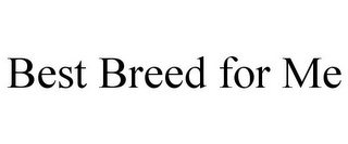 BEST BREED FOR ME