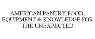 AMERICAN PANTRY FOOD, EQUIPMENT & KNOWLEDGE FOR THE UNEXPECTED