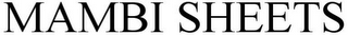 MAMBI SHEETS