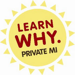 LEARN WHY. PRIVATE MI